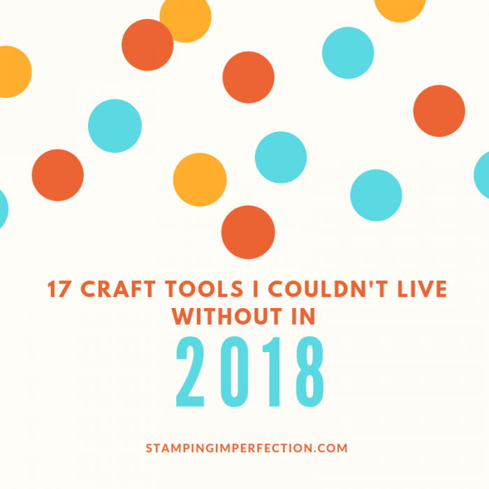 Stamping Imperfection 17 Favorite Craft Tools 2018