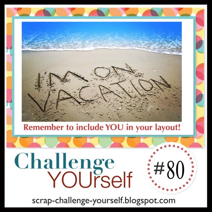 Create in vacation layout for the challenge yourself august scrapbook challenge