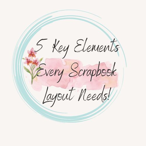 5 key elements every scrapbook layout needs