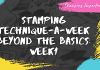 Stamping Technique-a-Week Beyond the Basics